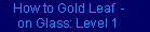 How to Gold Leaf on Glass: Level 1